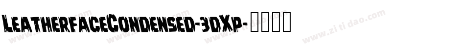 LeatherfaceCondensed-3dXp字体转换 LeatherfaceCondensed-3dXp字体转换
