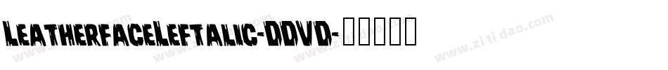 LeatherfaceLeftalic-DDVD字体转换 LeatherfaceLeftalic-DDVD字体转换