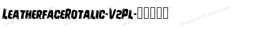 LeatherfaceRotalic-V2Pl字体转换 LeatherfaceRotalic-V2Pl字体转换