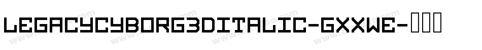 LegacyCyborg3DItalic-gxxWE字体转换