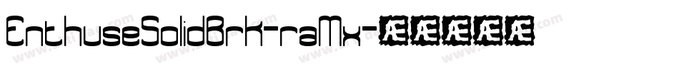 EnthuseSolidBrk-raMx字体转换