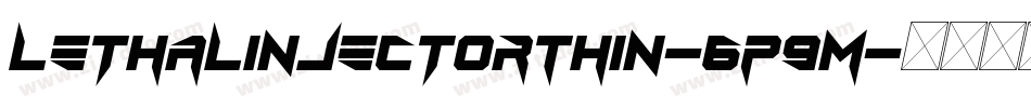 LethalInjectorThin-6P9M字体转换 LethalInjectorThin-6P9M字体转换