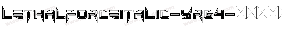 LethalForceItalic-YRG4字体转换 LethalForceItalic-YRG4字体转换