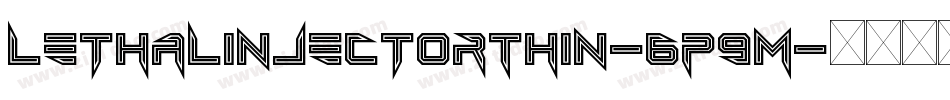 LethalInjectorThin-6P9M字体转换 LethalInjectorThin-6P9M字体转换