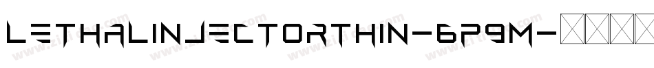 LethalInjectorThin-6P9M字体转换 LethalInjectorThin-6P9M字体转换