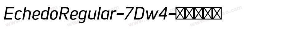 EchedoRegular-7Dw4字体转换