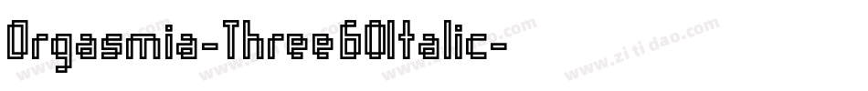 Orgasmia-Three60Italic字体转换