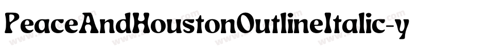 PeaceAndHoustonOutlineItalic-yww9d字体转换 PeaceAndHoustonOutlineItalic-yww9d字体转换