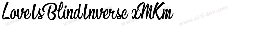 LoveIsBlindInverse-xMKm字体转换 LoveIsBlindInverse-xMKm字体转换