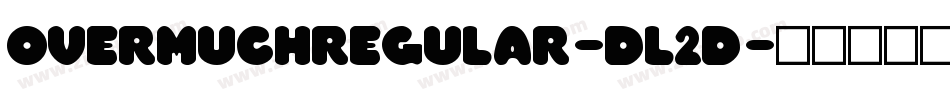 OvermuchRegular-DL2d字体转换