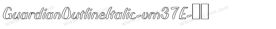 GuardianOutlineItalic-vm37E字体转换 GuardianOutlineItalic-vm37E字体转换