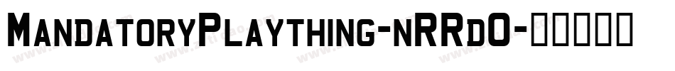 MandatoryPlaything-nRRd0字体转换