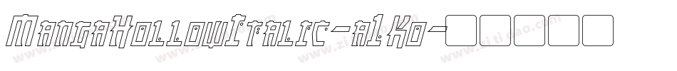 MangaHollowItalic-a1Ko字体转换 MangaHollowItalic-a1Ko字体转换