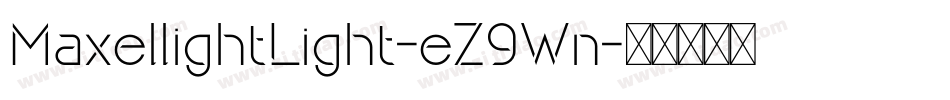 MaxellightLight-eZ9Wn字体转换 MaxellightLight-eZ9Wn字体转换