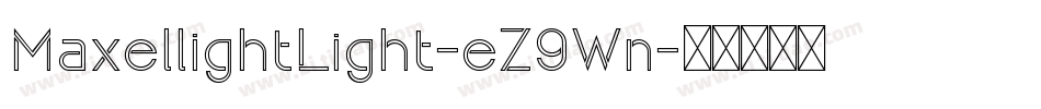 MaxellightLight-eZ9Wn字体转换 MaxellightLight-eZ9Wn字体转换