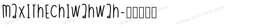MaxiTheChiwahwah字体转换
