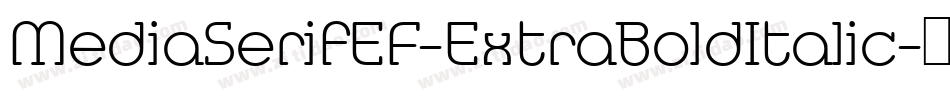 MediaSerifEF-ExtraBoldItalic字体转换
