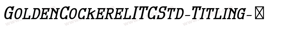 GoldenCockerelITCStd-Titling字体转换