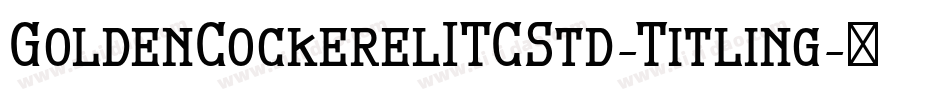 GoldenCockerelITCStd-Titling字体转换