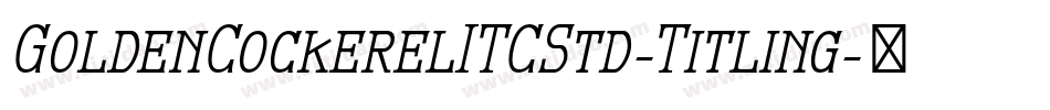 GoldenCockerelITCStd-Titling字体转换