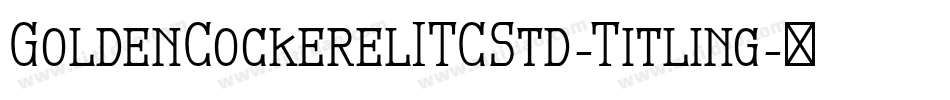 GoldenCockerelITCStd-Titling字体转换