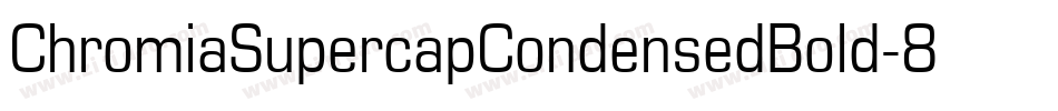 ChromiaSupercapCondensedBold-8wMA字体转换