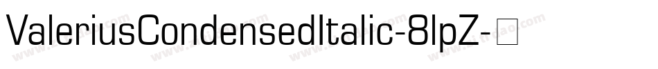 ValeriusCondensedItalic-8lpZ字体转换 ValeriusCondensedItalic-8lpZ字体转换