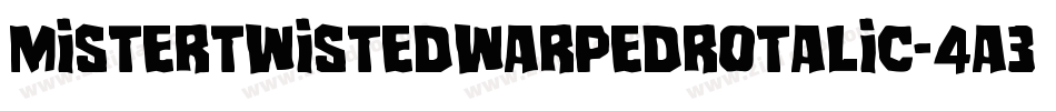 MisterTwistedWarpedRotalic-4A3Y字体转换 MisterTwistedWarpedRotalic-4A3Y字体转换