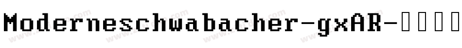 Moderneschwabacher-gxAR字体转换
