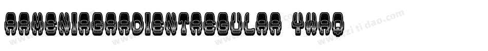 ArmeniaGradientRegular-Ywaq字体转换