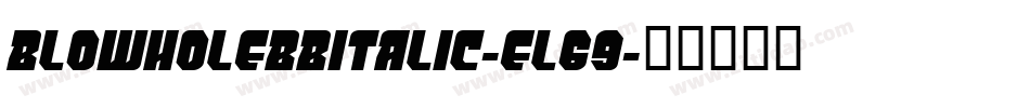 BlowholeBbItalic-El69字体转换 BlowholeBbItalic-El69字体转换