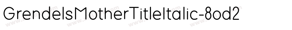 GrendelsMotherTitleItalic-8od2字体转换