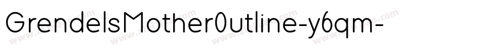 GrendelsMotherOutline-y6qm字体转换