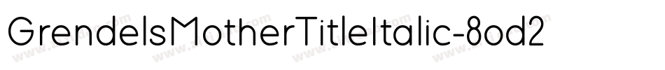 GrendelsMotherTitleItalic-8od2字体转换