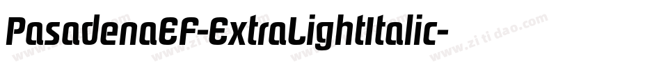 PasadenaEF-ExtraLightItalic字体转换