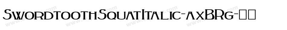 SwordtoothSquatItalic-axBRg字体转换