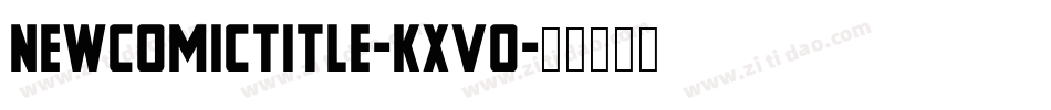 NewComicTitle-KXVo字体转换 NewComicTitle-KXVo字体转换