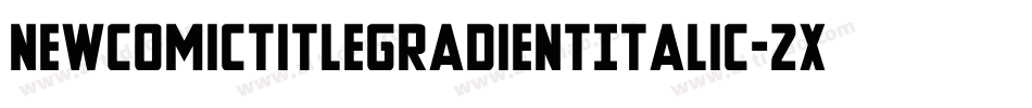 NewComicTitleGradientItalic-2xv8字体转换
