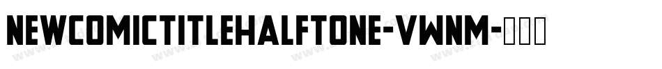 NewComicTitleHalftone-vWnM字体转换