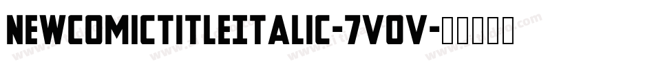 NewComicTitleItalic-7VOV字体转换 NewComicTitleItalic-7VOV字体转换