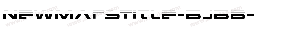 NewMarsTitle-BJB8字体转换 NewMarsTitle-BJB8字体转换