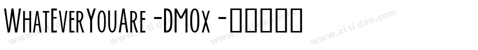 WhatEverYouAre-DMOx字体转换
