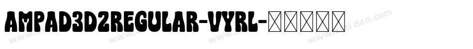 Ampad3D2Regular-Vyrl字体转换