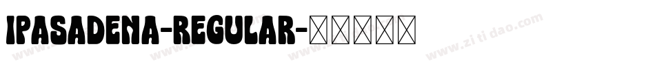 Ipasadena-Regular字体转换