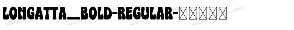 Longatta_bold-Regular字体转换