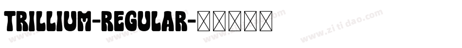 Trillium-Regular字体转换