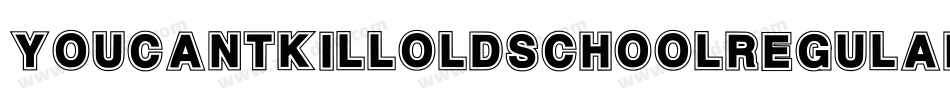 YouCantKillOldSchoolRegular-Gwrm字体转换