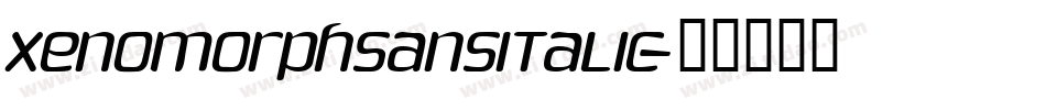 XenomorphSansItalic字体转换 XenomorphSansItalic字体转换