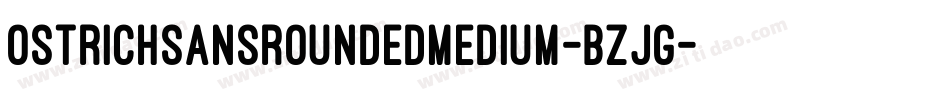 OstrichSansRoundedMedium-BZjG字体转换 OstrichSansRoundedMedium-BZjG字体转换