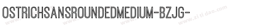 OstrichSansRoundedMedium-BZjG字体转换 OstrichSansRoundedMedium-BZjG字体转换